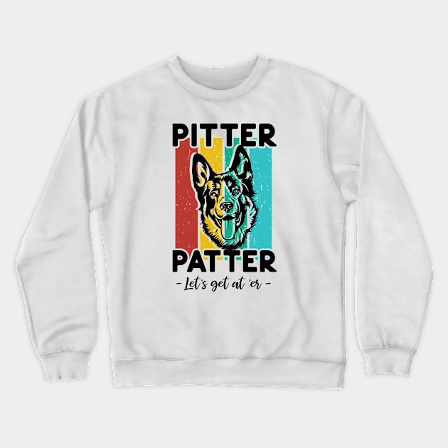 Pitter Patter, cute Shepard, Funny Happy quotes, Puppy, hard No, dog dad, dog lovers Crewneck Sweatshirt by twotwentyfives